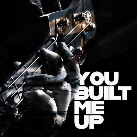 You Built Me Up | Boomplay Music