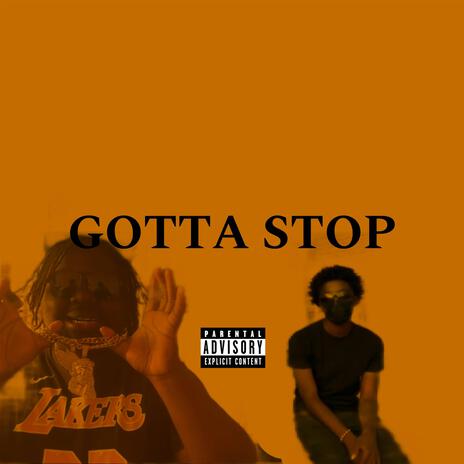 GOTTA STOP | Boomplay Music