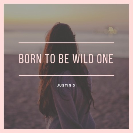 Born to Be Wild One | Boomplay Music