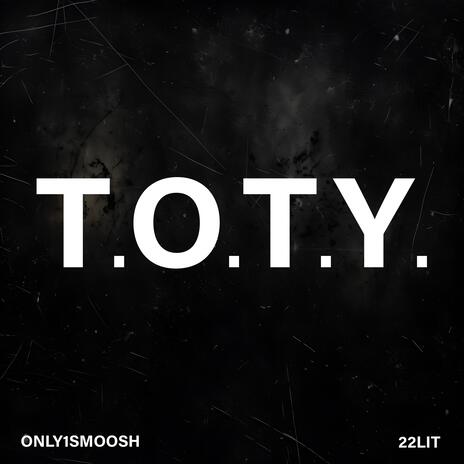 T.O.T.Y. ft. Only1Smoosh | Boomplay Music