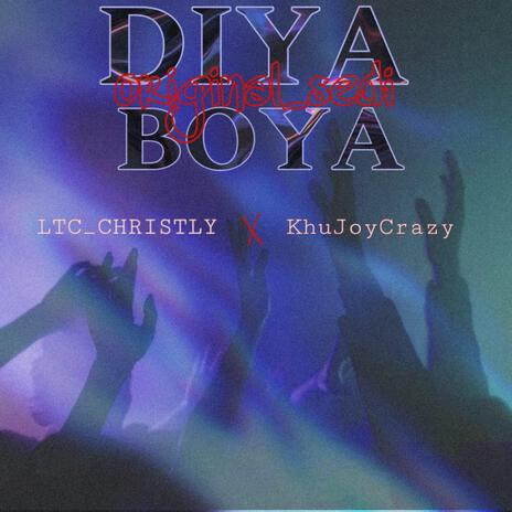 Diya boya ft. KhuJoyCrazy & LTC_CHRISTLY | Boomplay Music