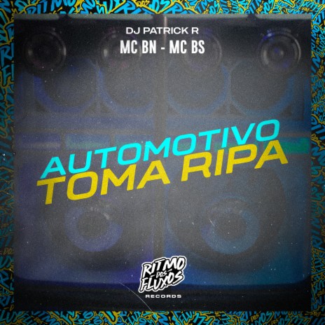 Automotivo Toma Ripa ft. MC BS & DJ Patrick R | Boomplay Music