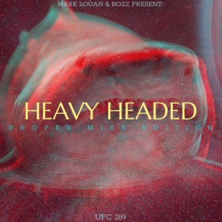 Heavy Headed (Proper Mike Edition) lyrics | Boomplay Music