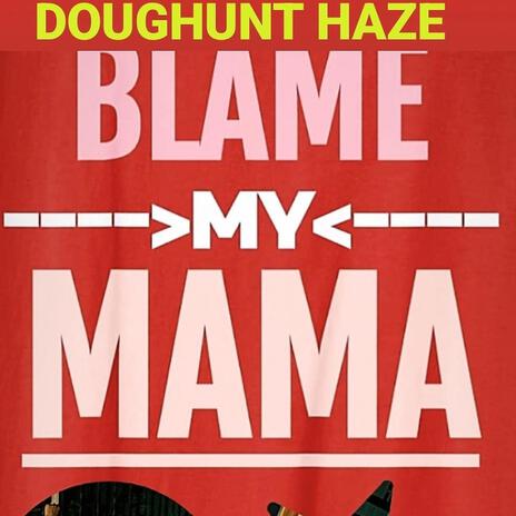 BLAME MY MAMA | FREESTYLE LYRICS | Boomplay Music