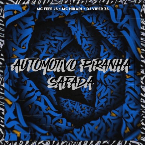 AUTOMOTIVO PIRANHA SAFADA ft. MC Hikari, DJ VIPER ZS & MC FEFE JS