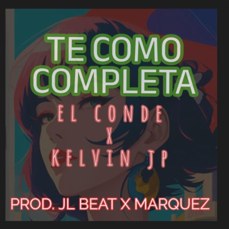 Te Como Completa ft. Kevin JP, El Conde & Marquez | Boomplay Music