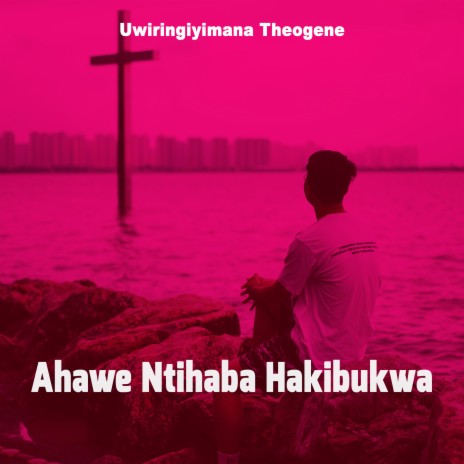 Ahawe Ntihaba Hakibukwa | Boomplay Music