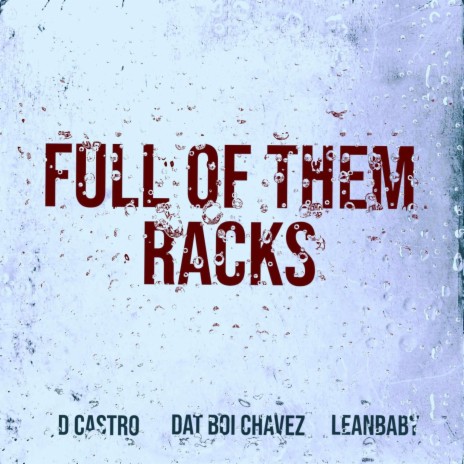 Full Of Them Racks ft. Lean Baby & D Castro | Boomplay Music