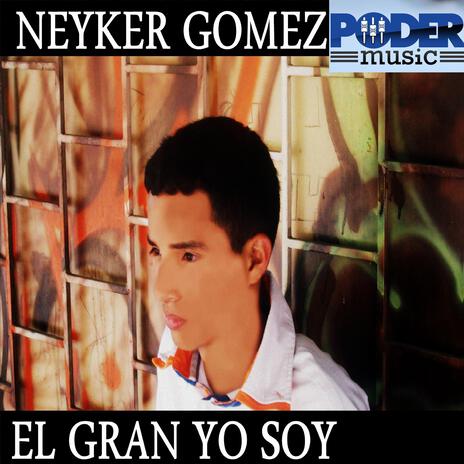 El Gran Yo Soy ft. Neyker Gomez | Boomplay Music