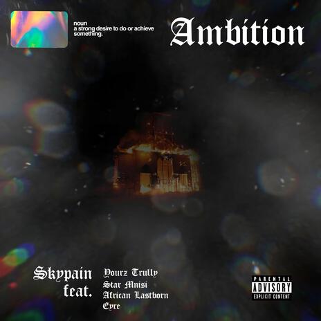 Ambition ft. Yourz Trully, Star Mnisi, African Lastborn & Eyre | Boomplay Music