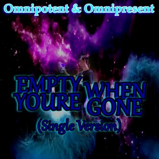 Empty When You're Gone (Single Version) lyrics | Boomplay Music