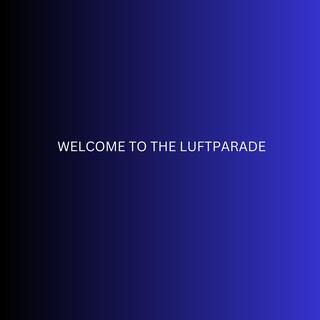 Welcome To The Luftparade