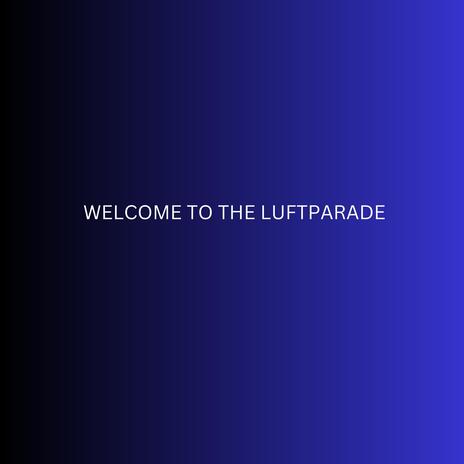 Welcome To The Luftparade | Boomplay Music