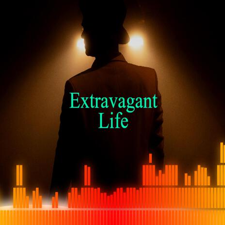Extravagant Life | Boomplay Music