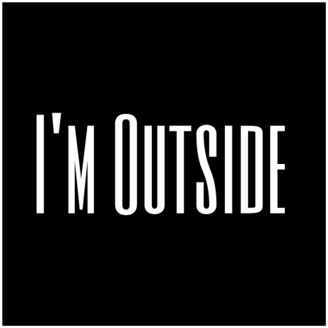 I'm Outside | Boomplay Music