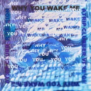 Why You Wake Me (ATRIP Remix Clubber Version) ft. ATRIP lyrics | Boomplay Music