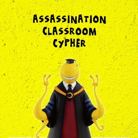 Assassination Classroom Cypher (feat. Mac Ro, Ethic the God, Jeff Hopland, Su5hi & Professor Kuro)