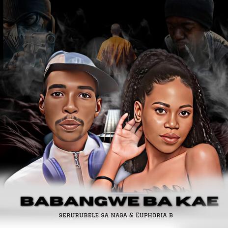 Babangwe Ba Kae ft. Serurubele Sa Naga | Boomplay Music