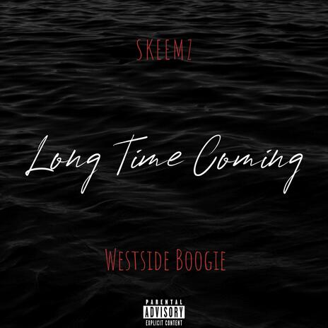 Long Time Coming ft. WESTSIDE BOOGIE | Boomplay Music