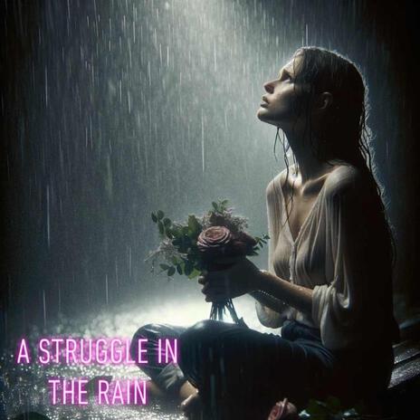 A Struggle in the Rain | Boomplay Music