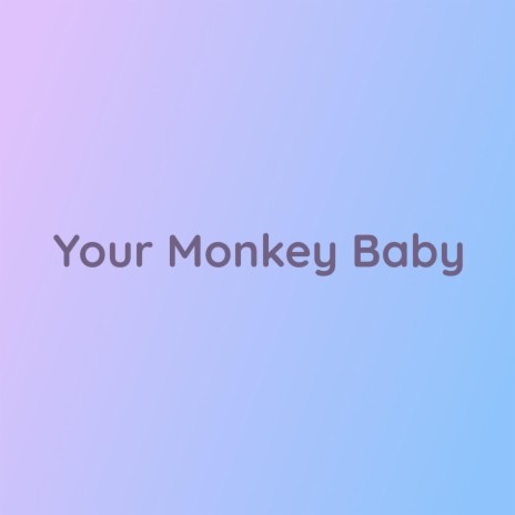 Your Monkey Baby | Boomplay Music