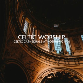 CelticWorship: Celtic Cathedrals Atmospheric Mix, CelticFlute Music, The Quiet Path, Celtic Harp