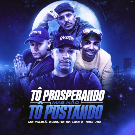 Tô Prosperando Mas Não Tô Postando ft. MC Liro, Mc Duzinho SP & Rick Joe | Boomplay Music