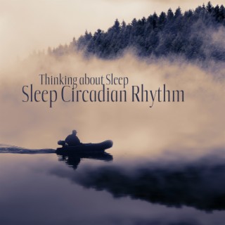 Thinking About Sleep: Sleep Circadian Rhythm, Sleep Sounds for Panic Attack