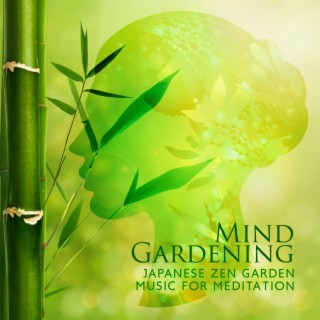 Mind Gardening: Japanese Zen Garden Music for Meditation and Relaxation, Healing Sound of Nature for Mindfulness, Yoga, Reiki, Oriental Yoga