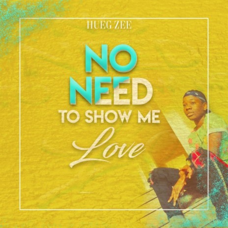 No Need To Show Me Love | Boomplay Music