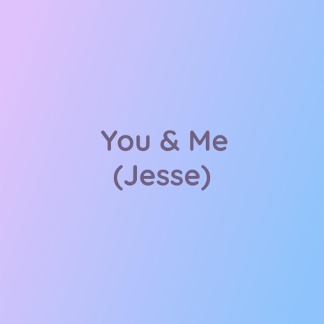 You & Me (Jesse) | Boomplay Music