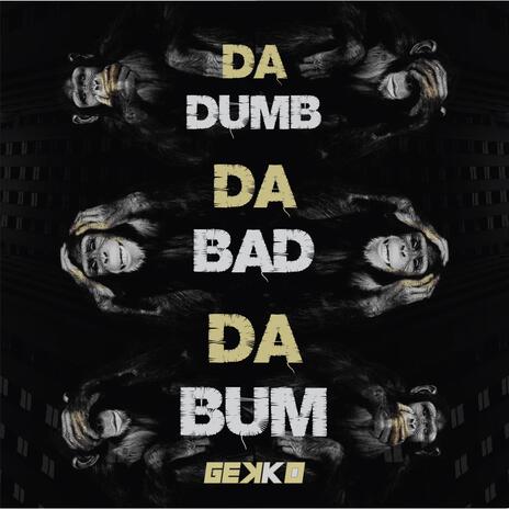 Da Dumb, Da Bad, Da Bum | Boomplay Music