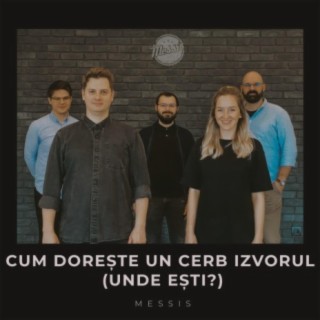 Cum Doreste Un Cerb Izvorul (Unde Esti?)