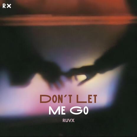 Don't Let Me Go | Boomplay Music