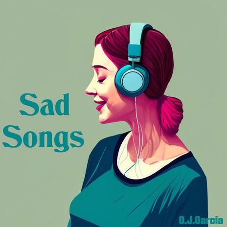 Sad Songs | Boomplay Music