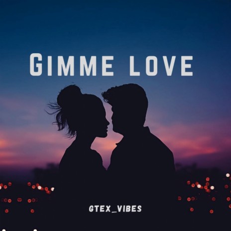 Gimme Love | Boomplay Music