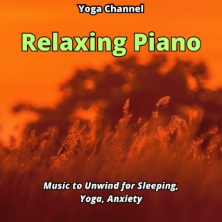 Relaxing Piano Music to Unwind, for Sleeping, Yoga, Anxiety