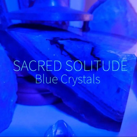 Sacred Solitude Blue Crystals | Boomplay Music