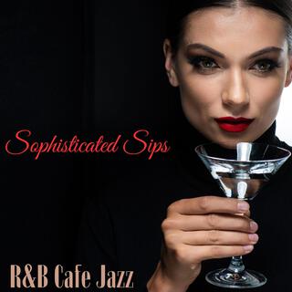 Sophisticated Sips: Sexy Soul / R&B Cafe Tunes
