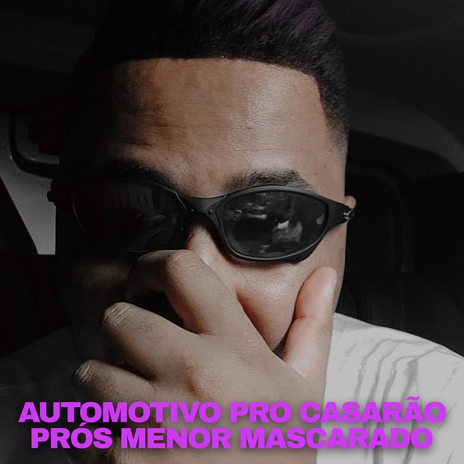 Automotivo Pro Casarão prós Menor Mascarado. | Boomplay Music