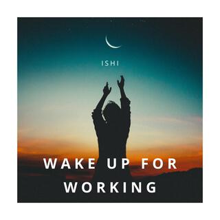 Wake up for working