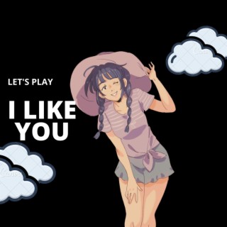 I LIKE YOU