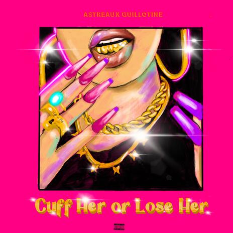 Cuff Her Or Lose Her | Boomplay Music