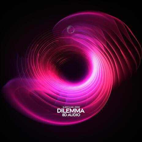 dilemma (8D Audio) ft. (((()))) | Boomplay Music