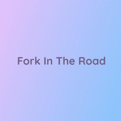 Fork In The Road | Boomplay Music