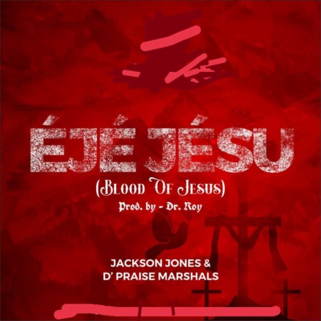 Éjé Jésu (Blood of Jesus) ft. D' Praise Marshals | Boomplay Music