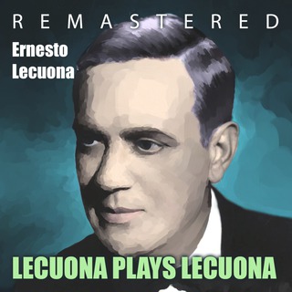 Lecuona Plays Lecuona (Remastered)