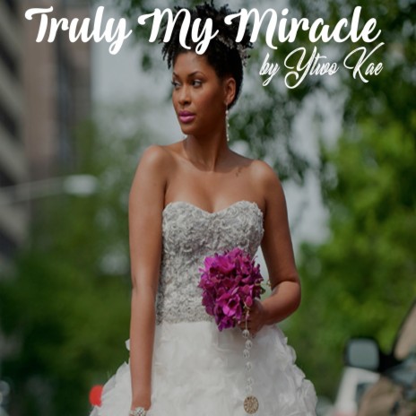 Truly My Miracle | Boomplay Music