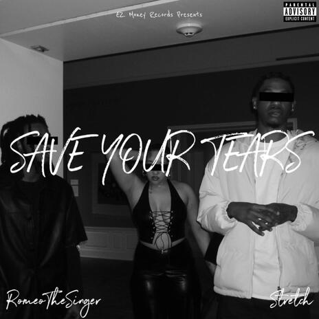 Save Your Tears ft. Stretch | Boomplay Music