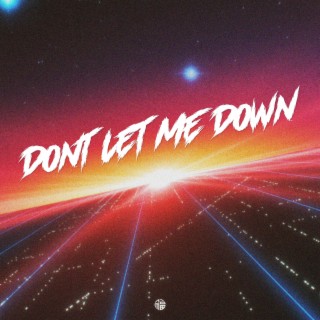 DON'T LET ME DOWN lyrics | Boomplay Music